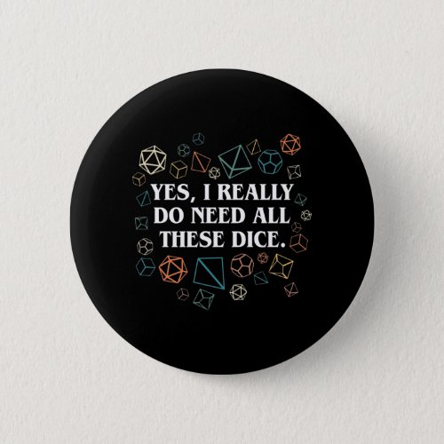 Retro Yes I Really Do Need All These Dice Tabletop Button