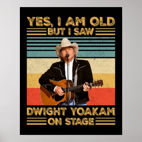 Retro Yes Im Old But I Saw Dwight Yoakam On Stage Poster
