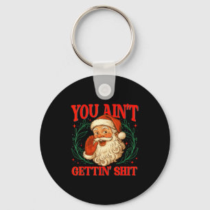 Retro You Ain't Getting Funny Santa Christmas Humo Keychain