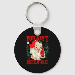 Retro You Ain't Getting Funny Santa Christmas Keychain