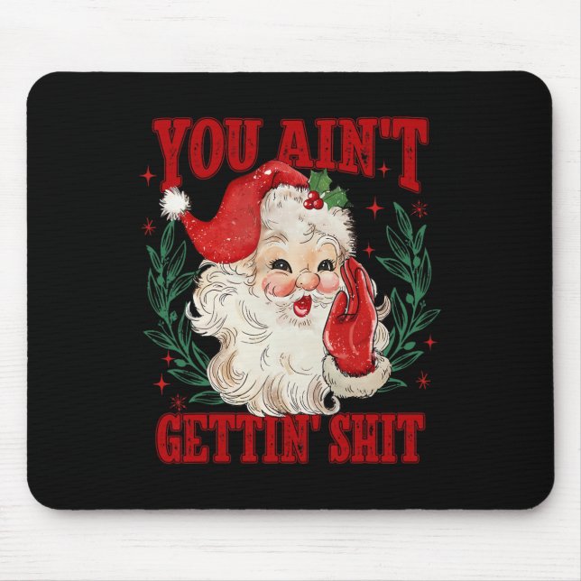 Retro You Ain't Getting Funny Santa Christmas  Mouse Pad (Front)