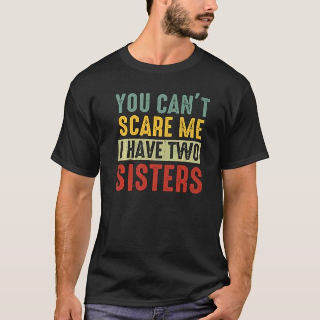 Retro You Can't Scare Me I Have Two Sisters T-Shirt (Front)
