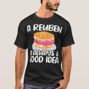 Reuben Sandwich Lover Always A Good Idea Foodie Fu T-Shirt