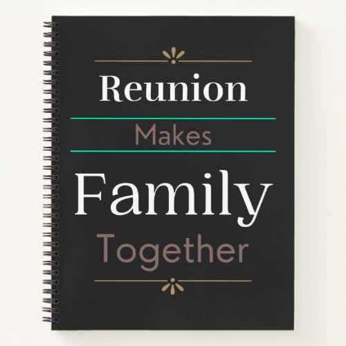 Reunion Makes Family Together Notebook