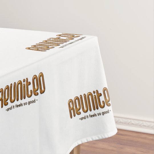 Reunited And It Feels So Good Reunion Tablecloth Zazzle Reunited and it feels so good reunion tablecloth zazzle