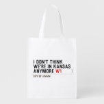 I don't think We're in Kansas anymore  Reusable Bag Reusable Grocery Bags