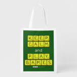 KEEP
 CALM
 and
 PLAY
 GAMES  Reusable Bag Reusable Grocery Bags