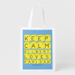 Keep 
 Calm 
 Gilbert 
 Loves 
 Faridah   Reusable Bag Reusable Grocery Bags