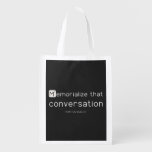 Memorialize that 
 conversation  Reusable Bag Reusable Grocery Bags