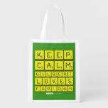 Keep 
 Calm 
 Gilbert 
 Loves 
 Faridah   Reusable Bag Reusable Grocery Bags