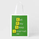Eat
 Play
 Sleep
 Internet  Reusable Bag Reusable Grocery Bags