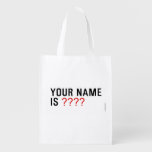 Your Name is  Reusable Bag Reusable Grocery Bags