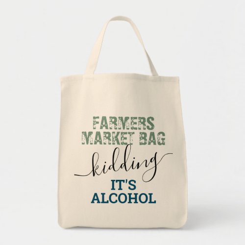 Reusable Farmers Market Just Kidding Alcohol Tote Bag