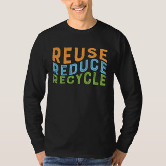 Reuse Reduce Recycle Recycling Earth Day T-Shirt