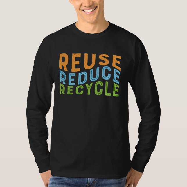 Reuse Reduce Recycle  Recycling  Earth Day T-Shirt (Front)