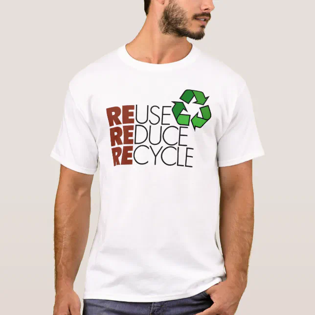 Reuse Reduce Recycle t-shirt | Zazzle