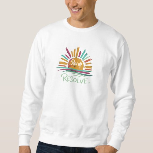 Rev up resolve sweatshirt