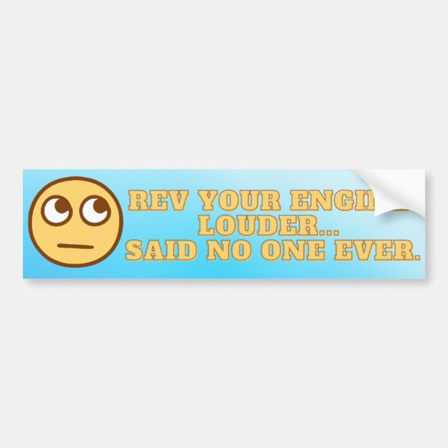 Rev Your Engine Louder Bumper Sticker (Front)