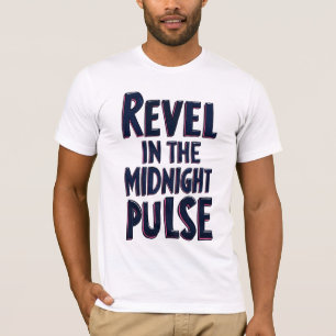 Revel In the Midnight Pulse T-Shirt