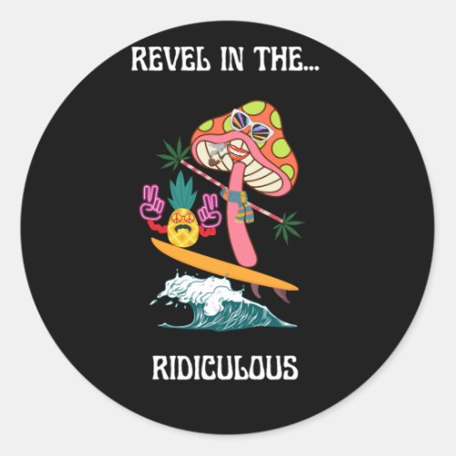 Revel in the Ridiculous_ silly funny beach s Classic Round Sticker