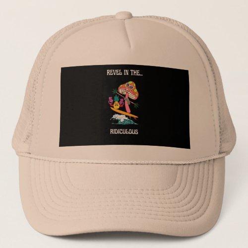 Revel in the Ridiculous_ silly funny beach s Trucker Hat