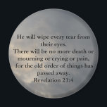 Revelation 21:4 magnet<br><div class="desc">He will wipe every tear from their eyes. There will be no more death or mourning or crying or pain, for the old order of things has passed away. Revelation 21:4</div>