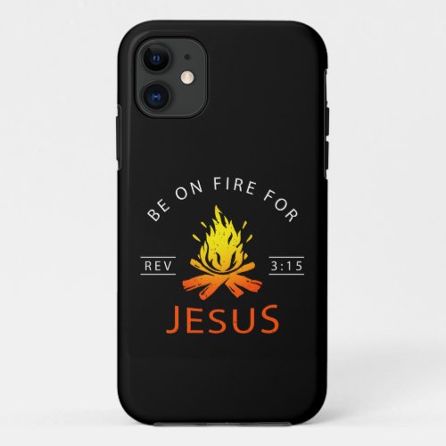 Revelation 315 Be on Fire for Jesus Christian iPhone 11 Case
