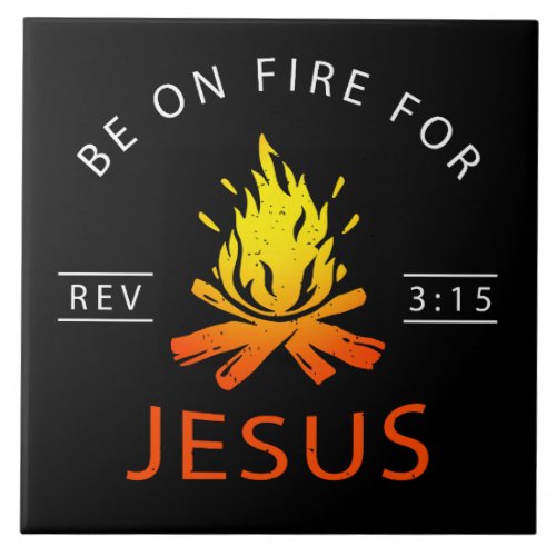 Revelation 315 Be on Fire for Jesus Christian Ceramic Tile