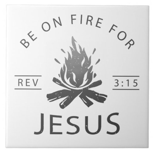 Revelation 315 Be on Fire for Jesus Christian  Ceramic Tile