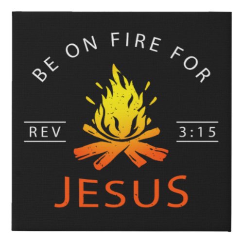 Revelation 315 Be on Fire for Jesus Christian Faux Canvas Print