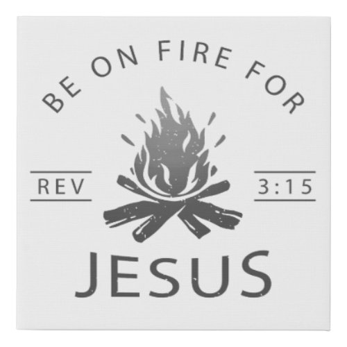 Revelation 315 Be on Fire for Jesus Christian  Faux Canvas Print