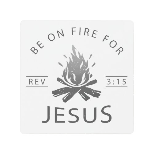 Revelation 315 Be on Fire for Jesus Christian  Metal Print
