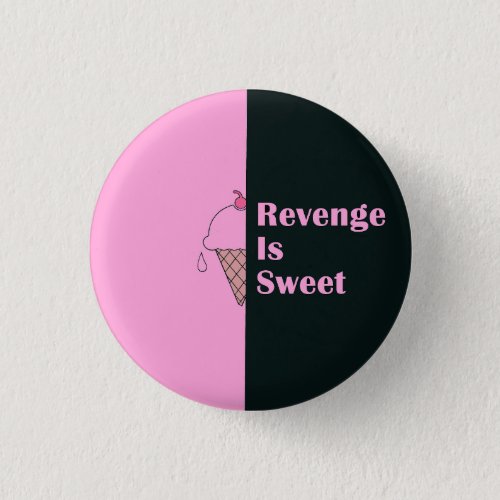 Revenge is sweet ice cream design Button