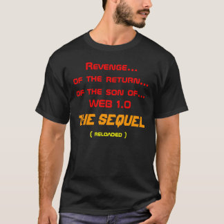 Revenge of the return of the son of Web 1.0 T-Shirt