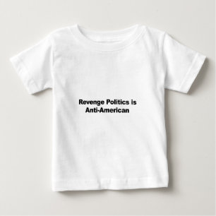 Revenge Politics is Anti-American Baby T-Shirt