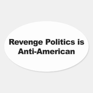 Revenge Politics is Anti-American Oval Sticker