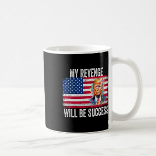 Revenge Will Be Success T Trump 2024 Take America Coffee Mug