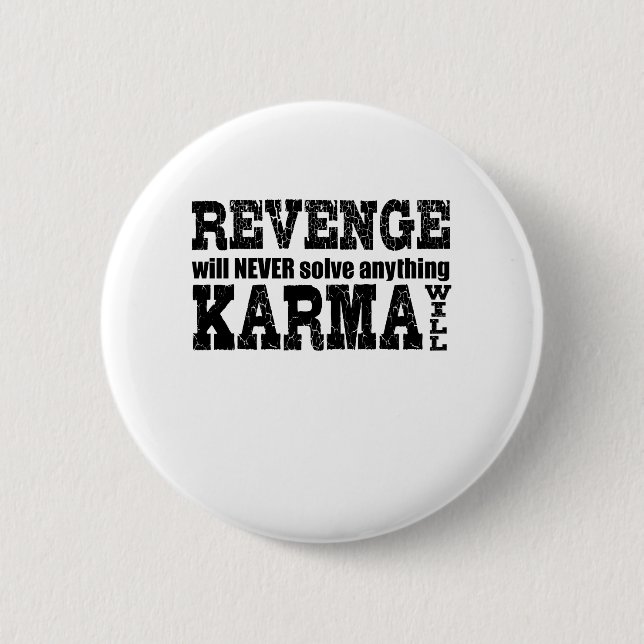 Revenge Will Never Solve Anything Karma Will Button (Front)