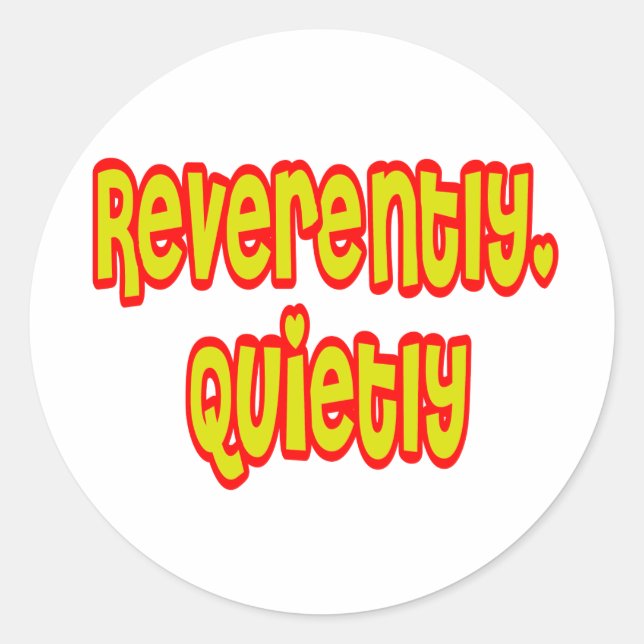 Reverently, Quietly Classic Round Sticker (Front)
