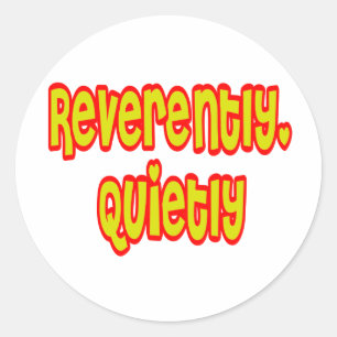 Reverently, Quietly Classic Round Sticker