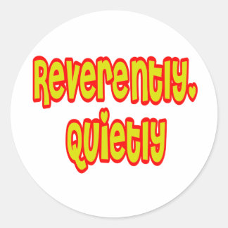 Reverently, Quietly Classic Round Sticker