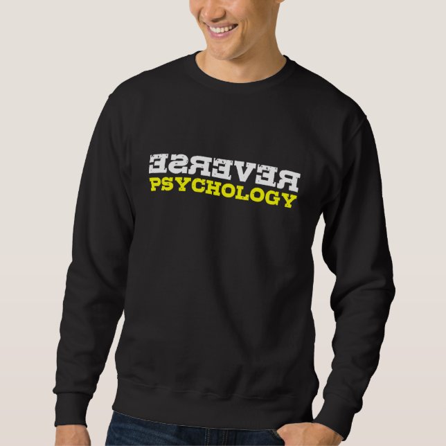 Reverse Psychology Funny Sarcastic Psychologist St Sweatshirt (Front)