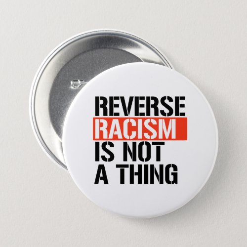 Reverse Racism is Not a Thing Button