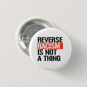 Reverse Racism is Not a Thing Button