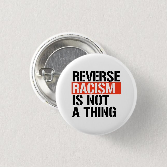 Reverse Racism is Not a Thing Button (Front & Back)