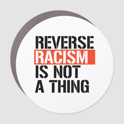 Reverse Racism is Not a Thing Car Magnet