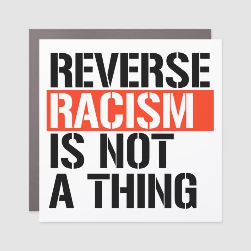 Reverse racism is not a thing car magnet