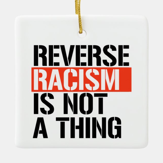 Reverse racism is not a thing ceramic ornament (Front)