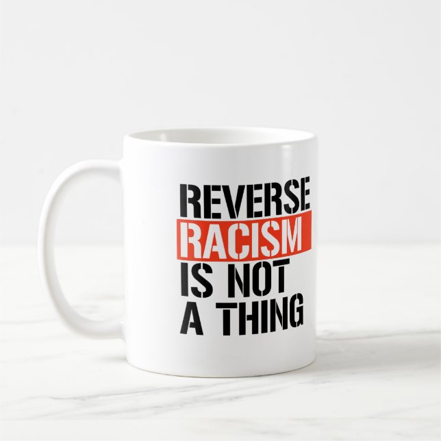 Reverse Racism is Not a Thing Coffee Mug (Left)