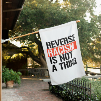 Reverse Racism is Not a Thing House Flag
